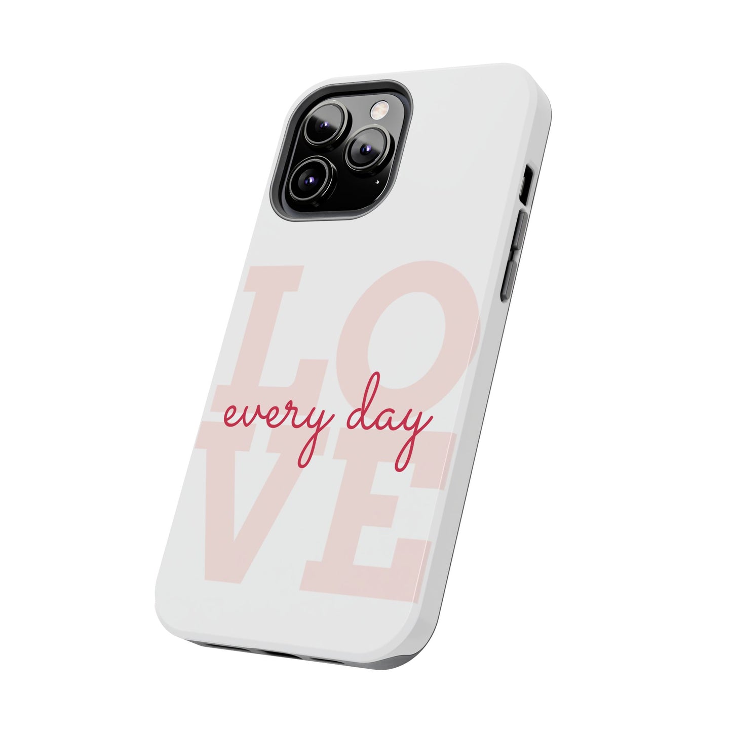 Love Every Day Phone Case - Tough Cases