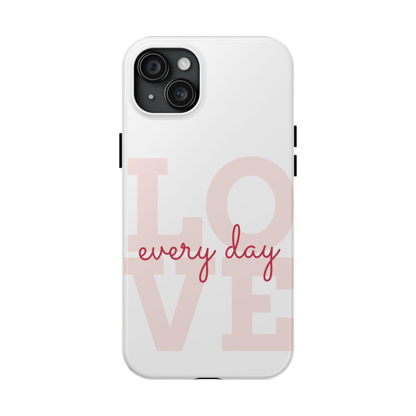 Love Every Day Phone Case - Tough Cases