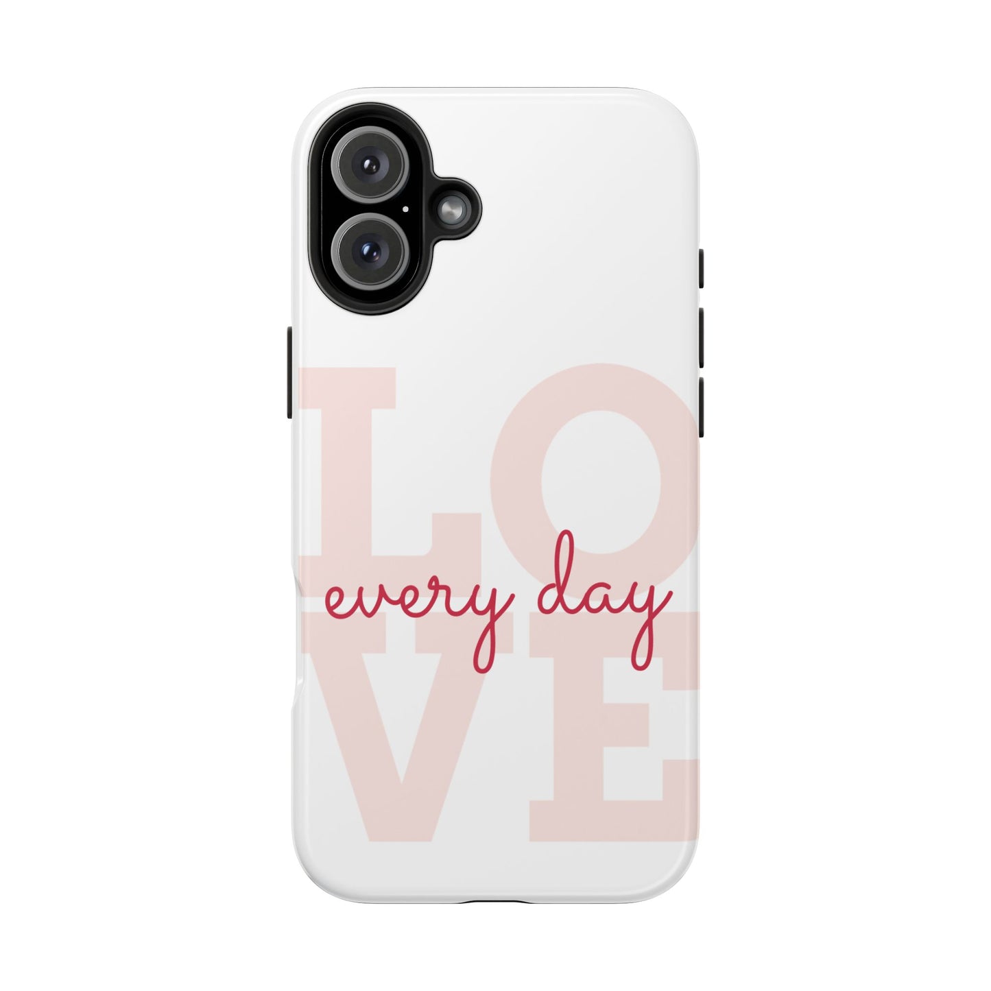 Love Every Day Phone Case - Tough Cases