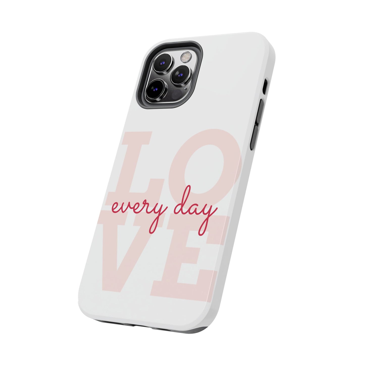Love Every Day Phone Case - Tough Cases