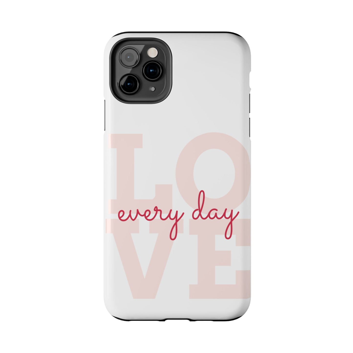 Love Every Day Phone Case - Tough Cases