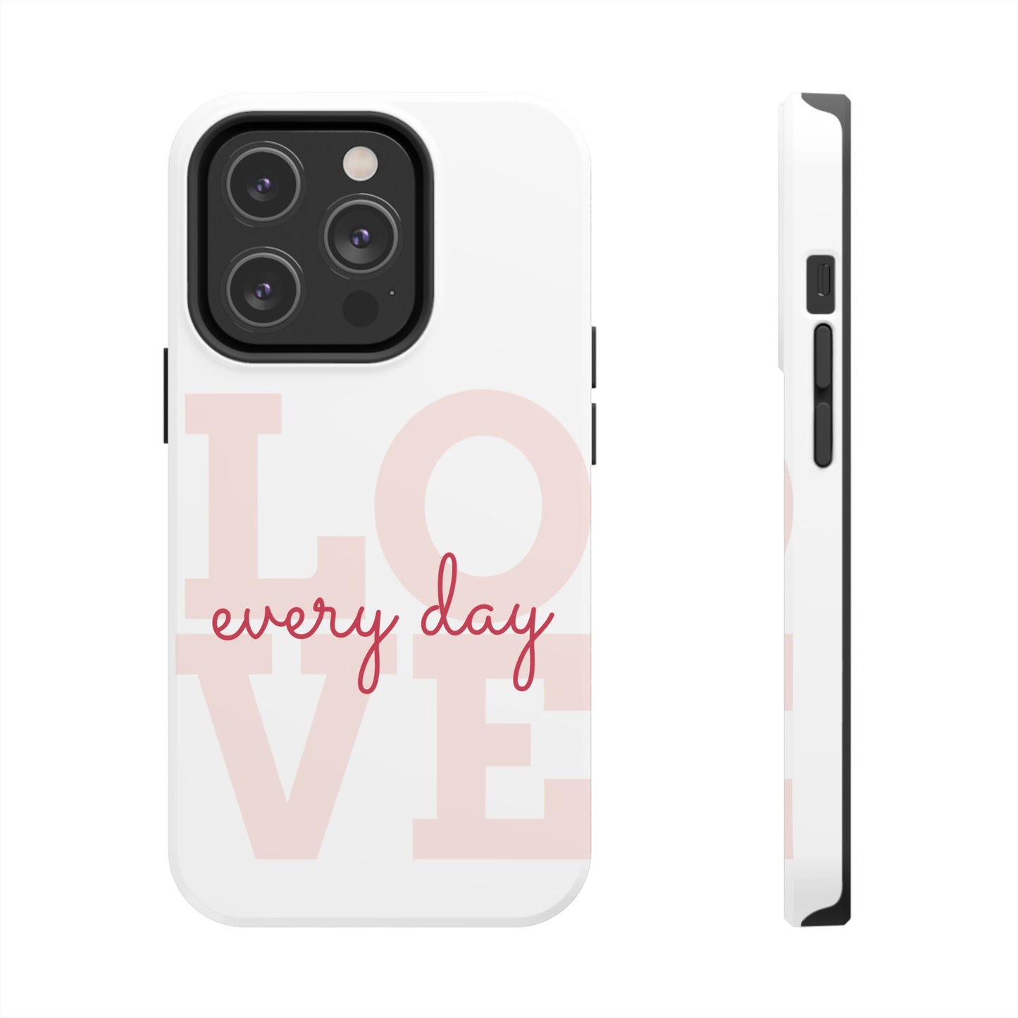 Love Every Day Phone Case - Tough Cases