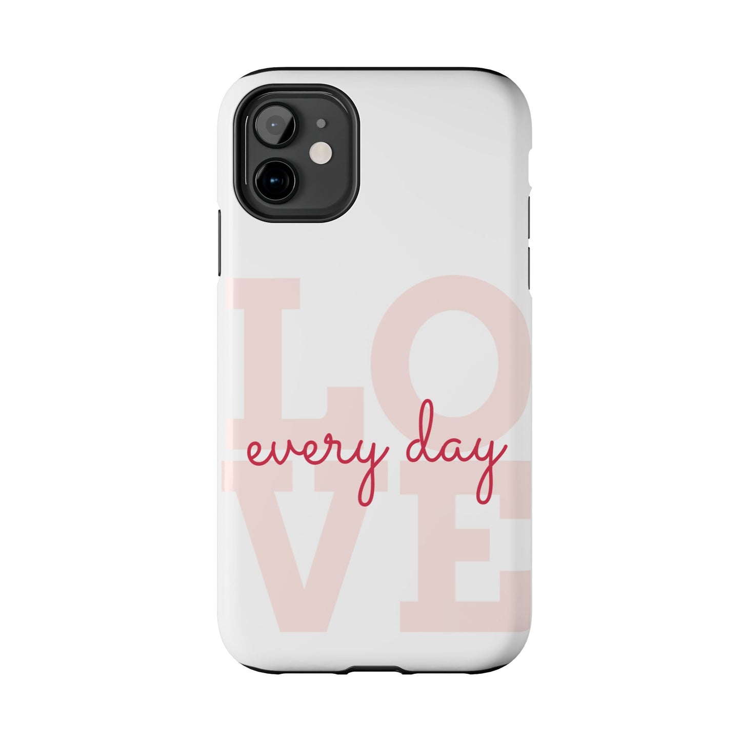 Love Every Day Phone Case - Tough Cases