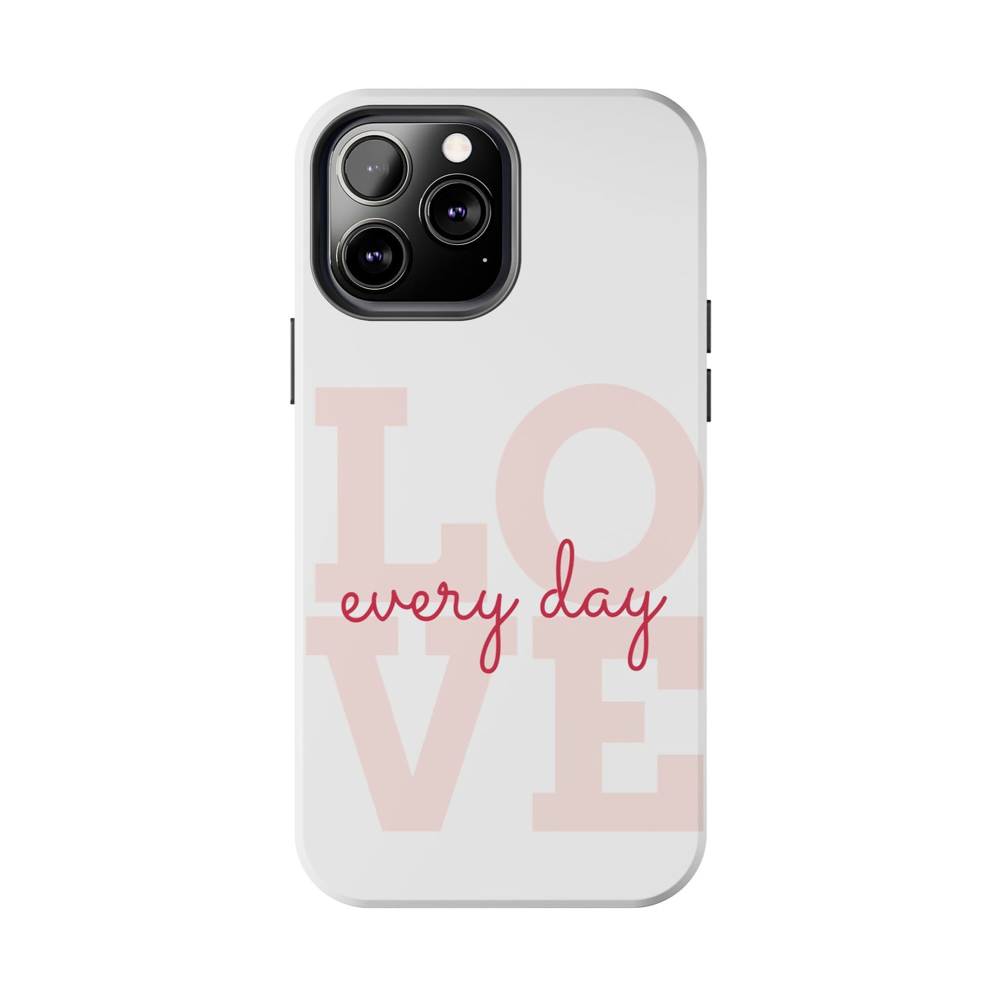 Love Every Day Phone Case - Tough Cases