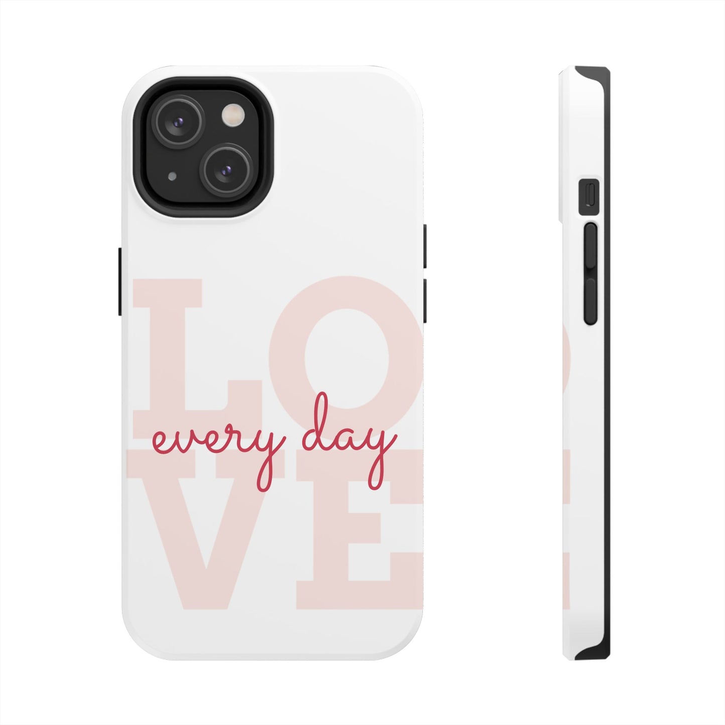 Love Every Day Phone Case - Tough Cases