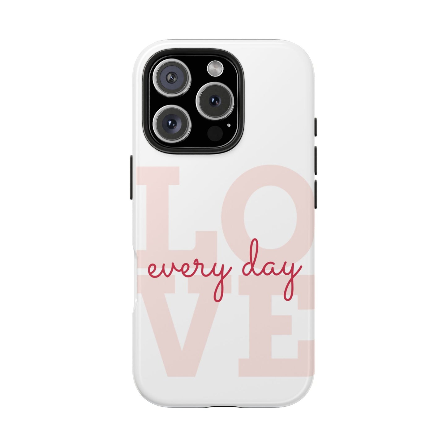 Love Every Day Phone Case - Tough Cases