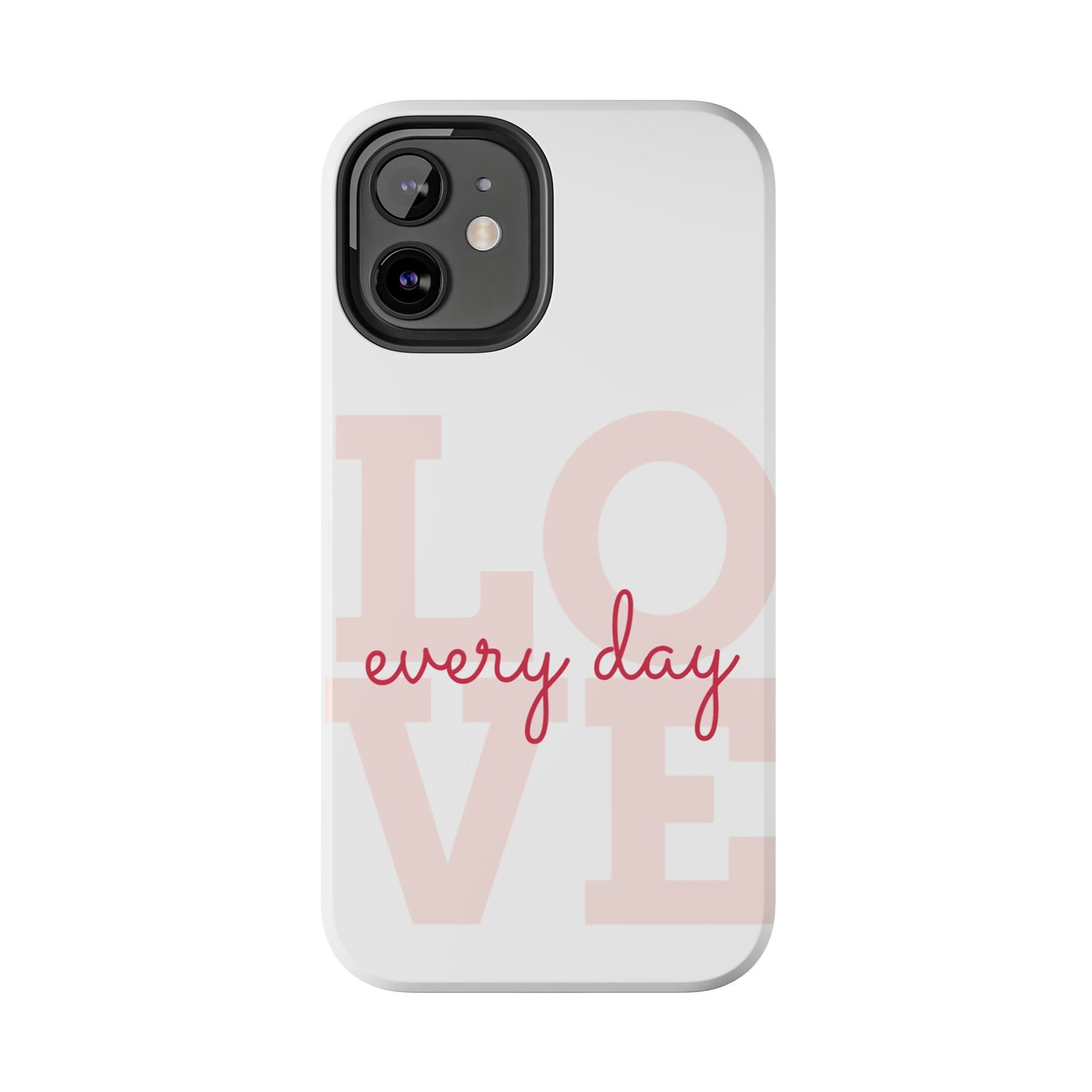 Love Every Day Phone Case - Tough Cases