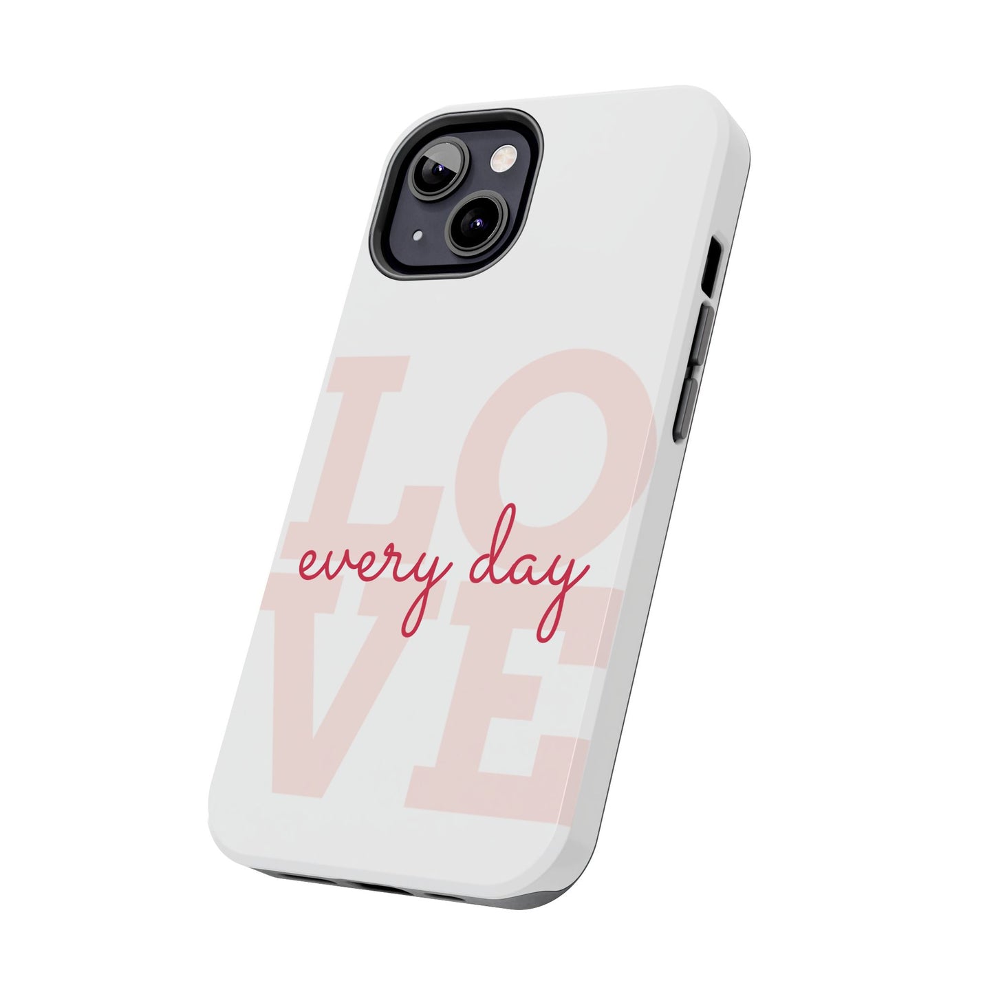 Love Every Day Phone Case - Tough Cases
