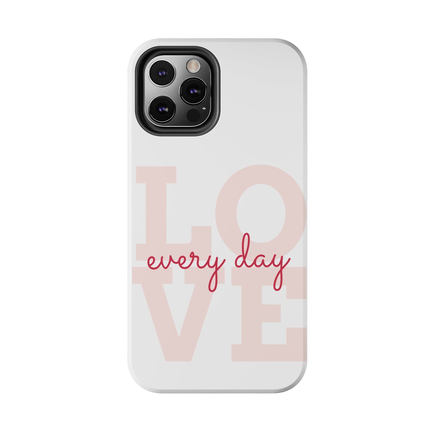 Love Every Day Phone Case - Tough Cases