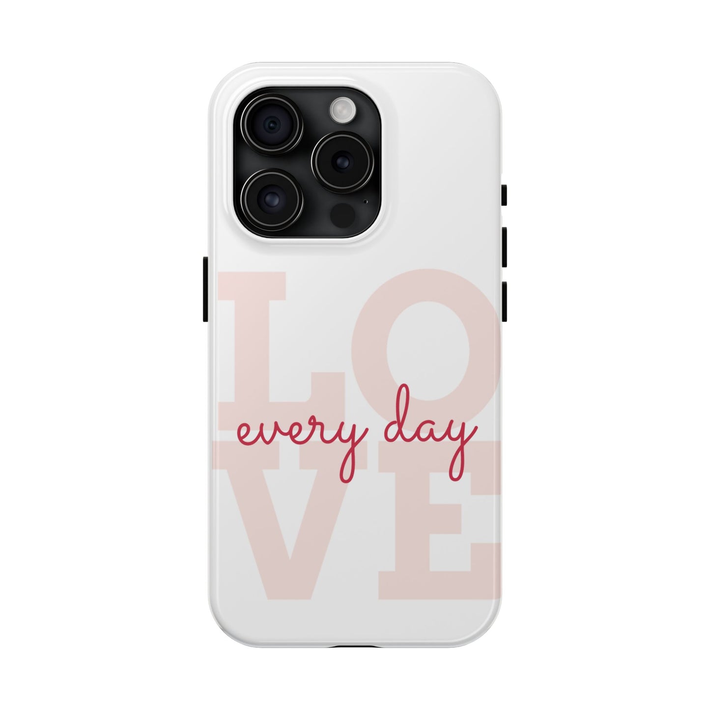 Love Every Day Phone Case - Tough Cases