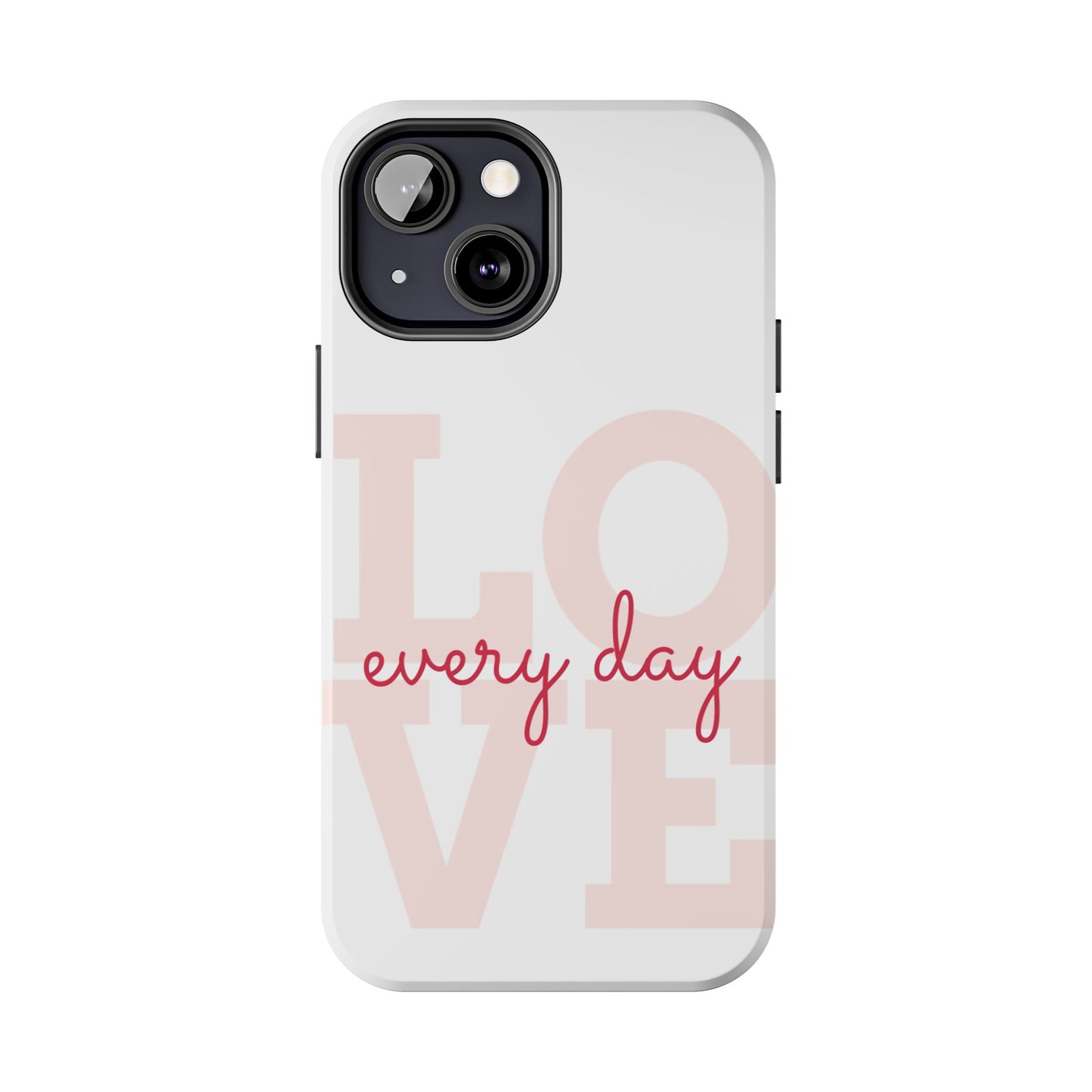 Love Every Day Phone Case - Tough Cases