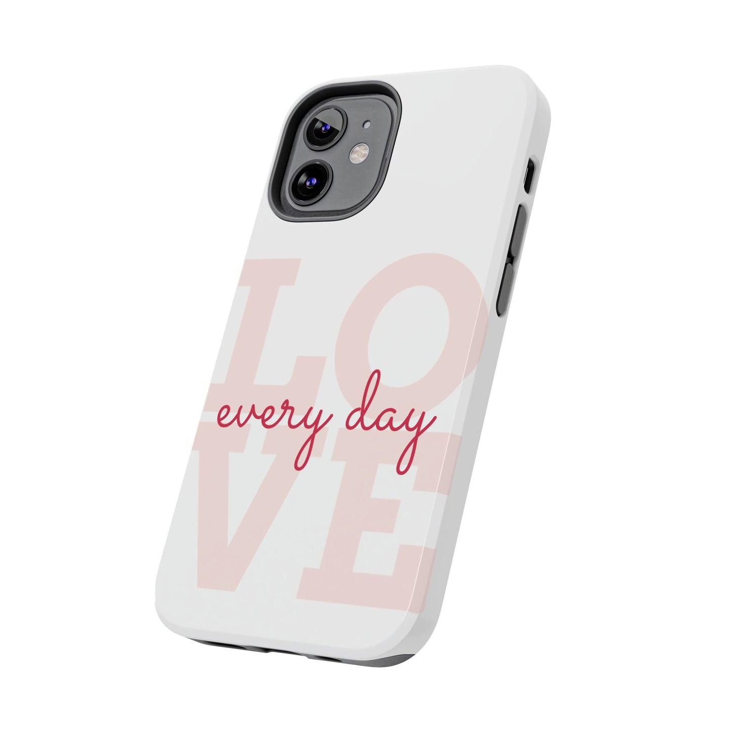 Love Every Day Phone Case - Tough Cases
