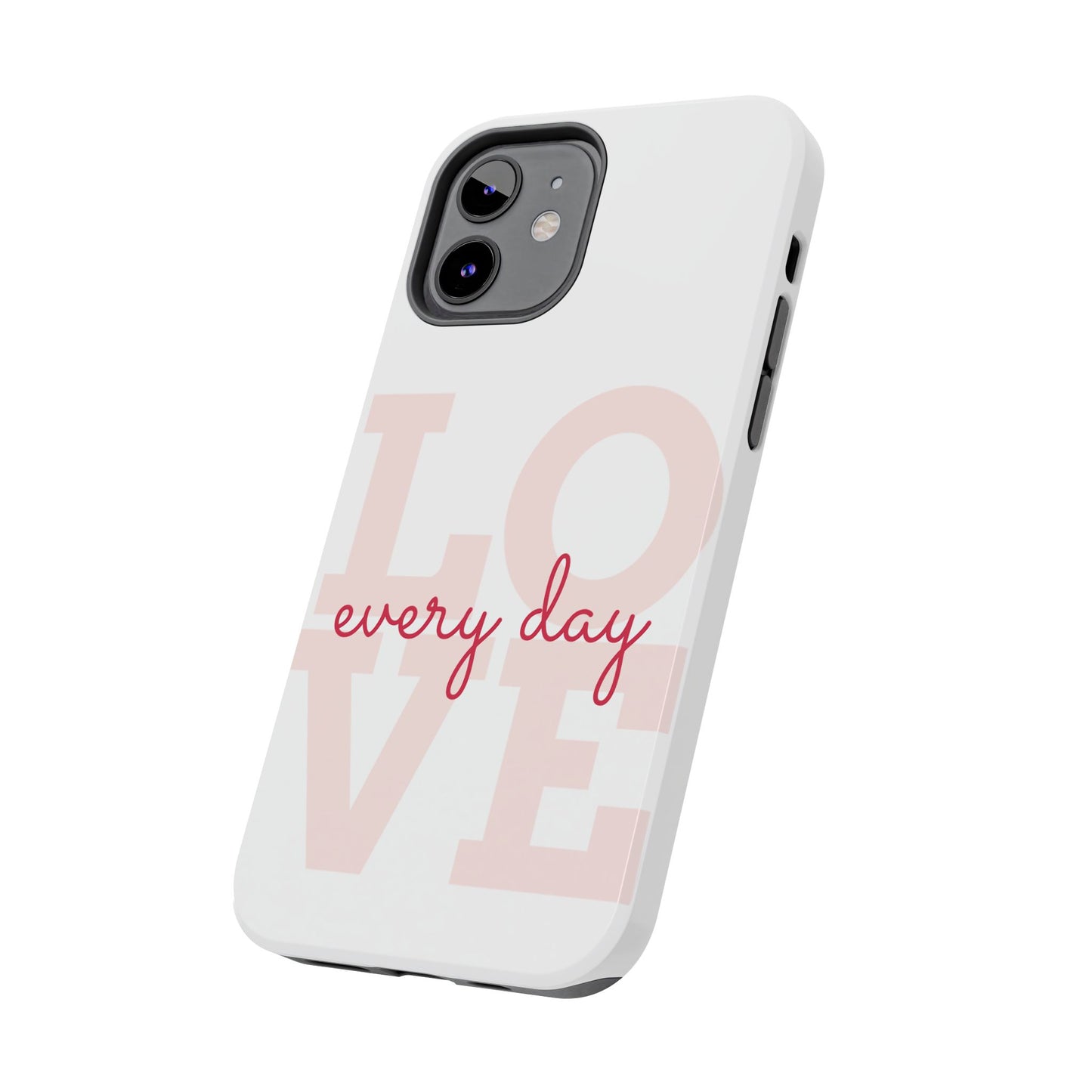 Love Every Day Phone Case - Tough Cases