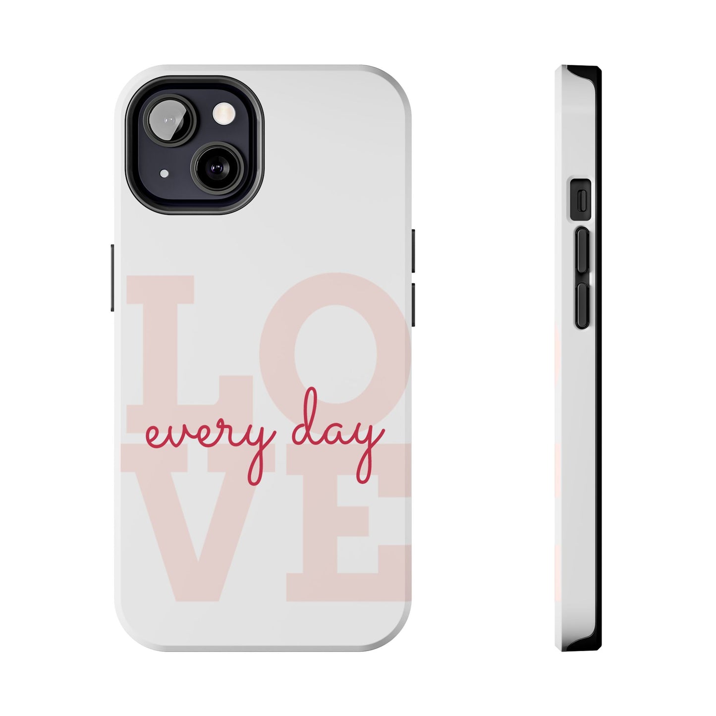 Love Every Day Phone Case - Tough Cases