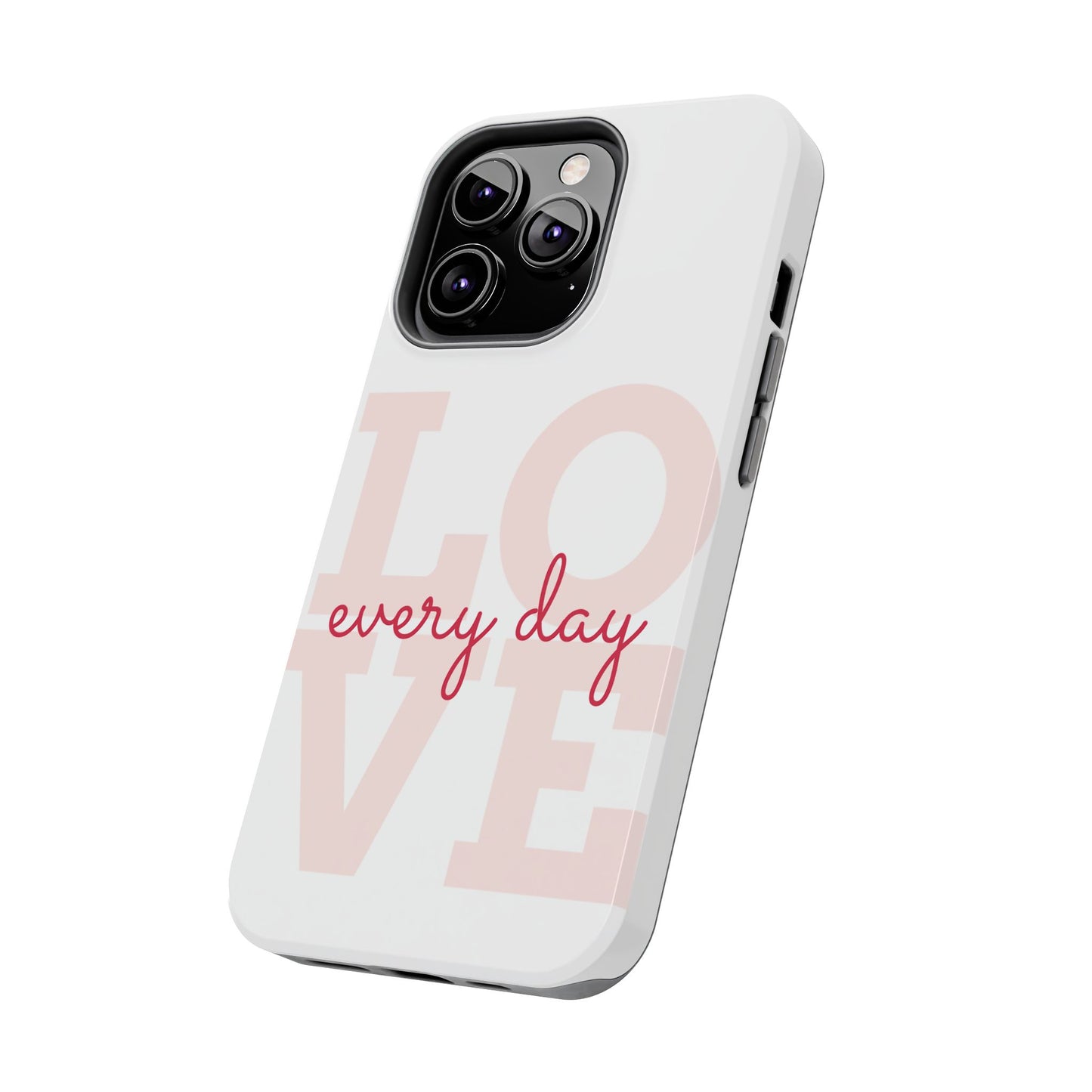 Love Every Day Phone Case - Tough Cases