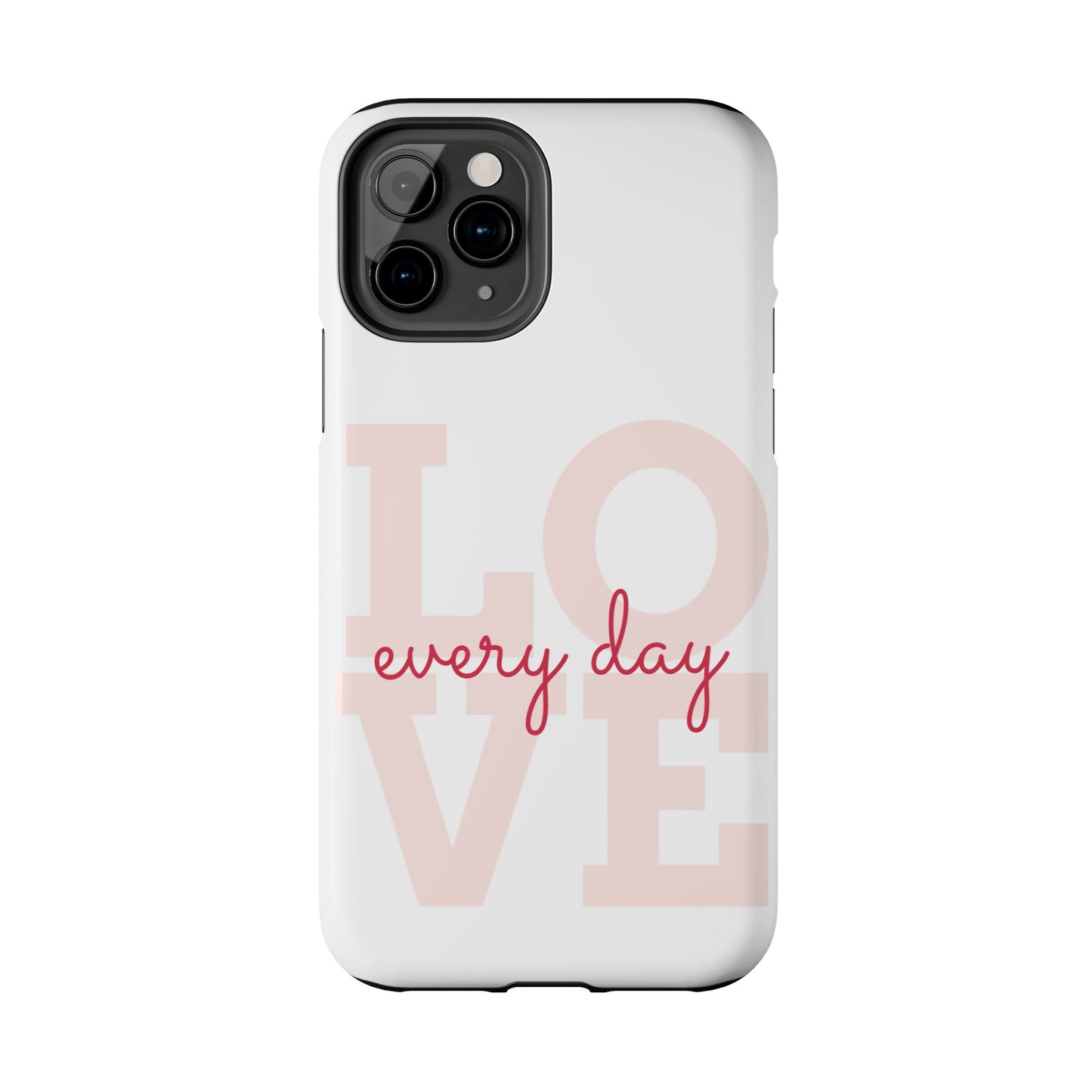 Love Every Day Phone Case - Tough Cases