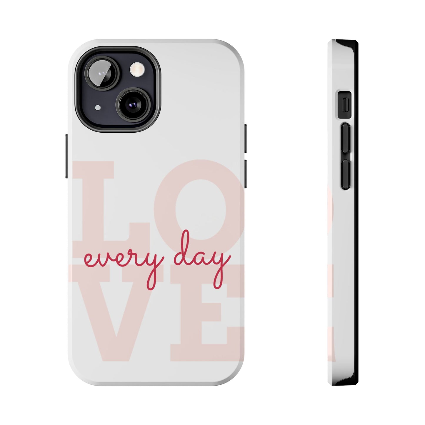 Love Every Day Phone Case - Tough Cases