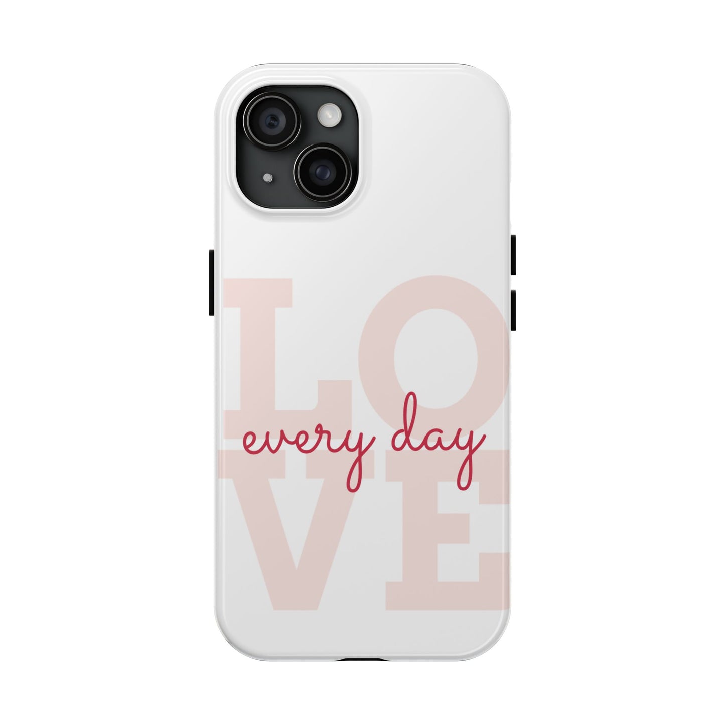 Love Every Day Phone Case - Tough Cases