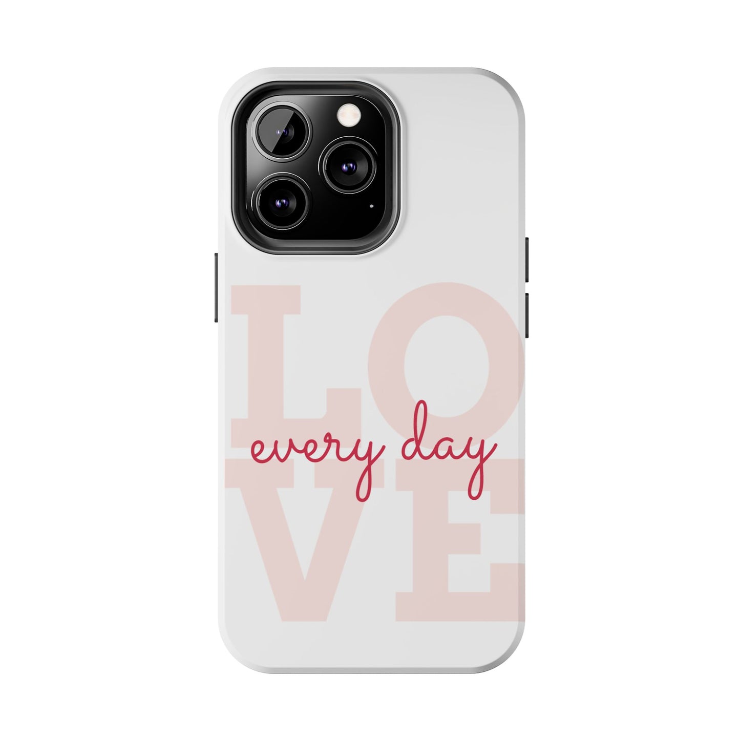 Love Every Day Phone Case - Tough Cases
