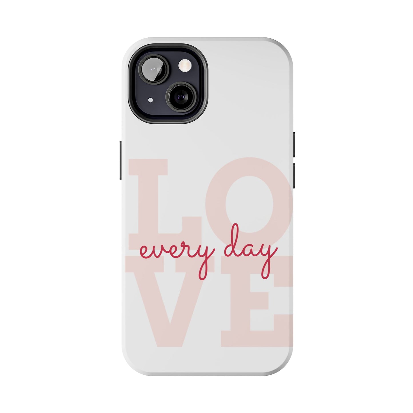 Love Every Day Phone Case - Tough Cases