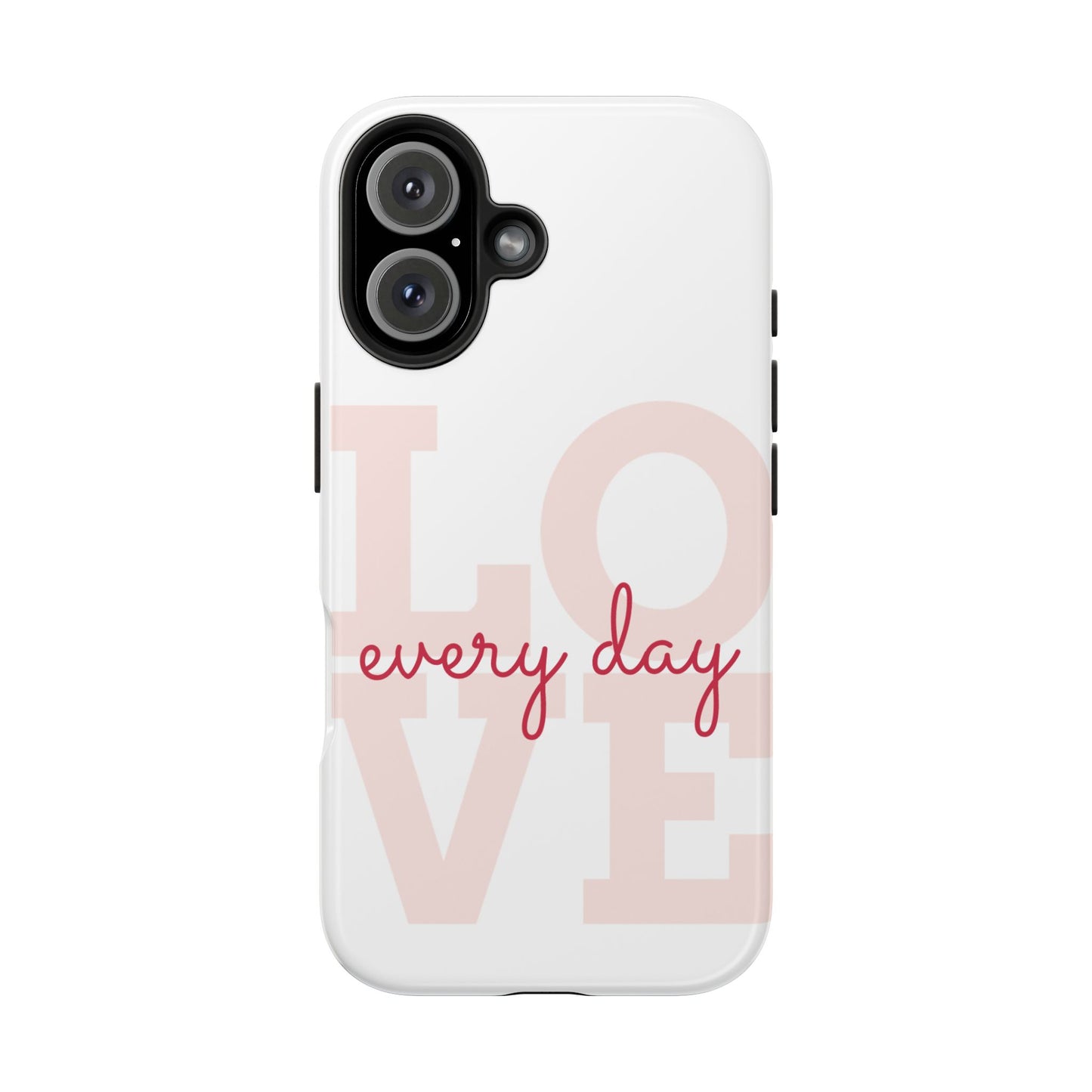 Love Every Day Phone Case - Tough Cases